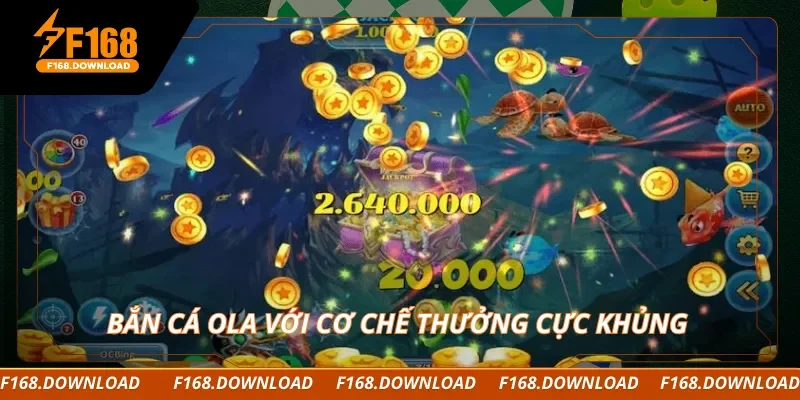 Bắn cá Ola với cơ chế thưởng cực khủng