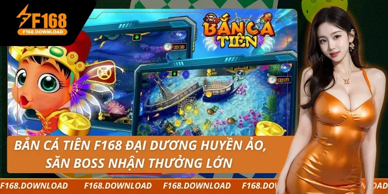 Bắn Cá Tiên F168 Đại Dương Huyền Ảo, Săn Boss Nhận Thưởng Lớn