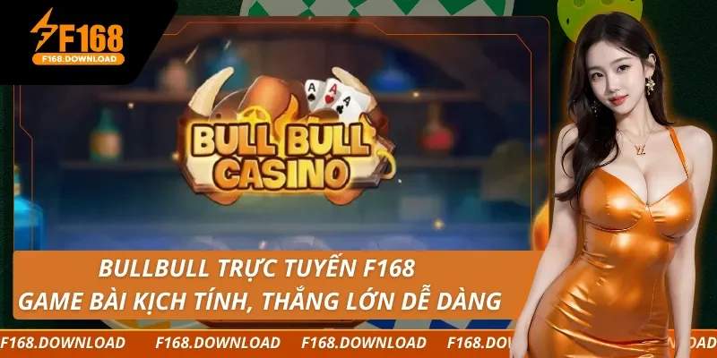 Bullbull Trực Tuyến F168 Game Bài Kịch Tính, Thắng Lớn Dễ Dàng