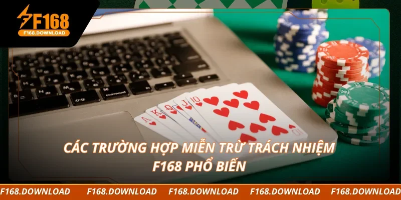 Các trường hợp miễn trừ trách nhiệm F168 phổ biến