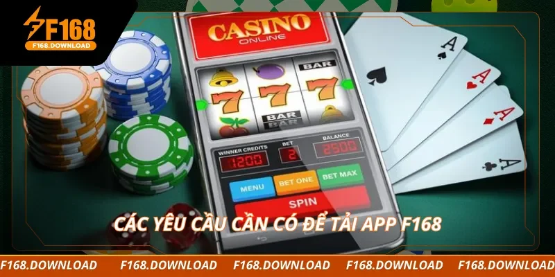Các yêu cầu cần có để tải app F168