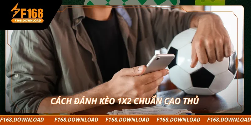 Cách đánh kèo 1x2 chuẩn cao thủ