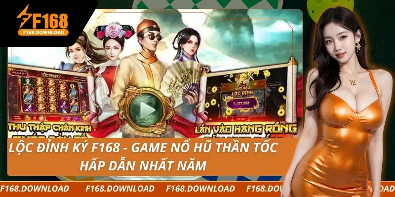 Lộc Đỉnh Ký F168 - Game Nổ Hũ Thần Tốc Hấp Dẫn Nhất Năm