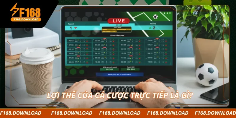 Lợi thế của cá cược trực tiếp là gì?