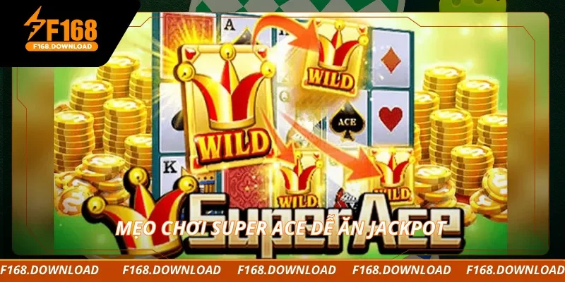 Mẹo chơi Super Ace dễ ăn jackpot