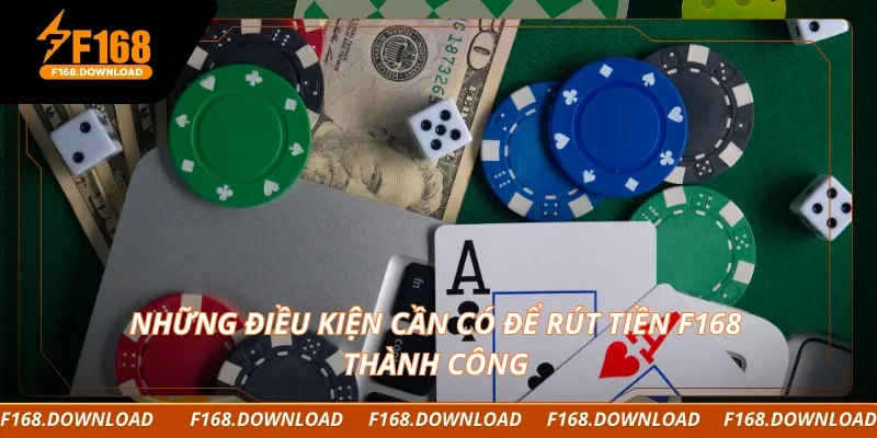 Những điều kiện cần có để rút tiền F168 thành công