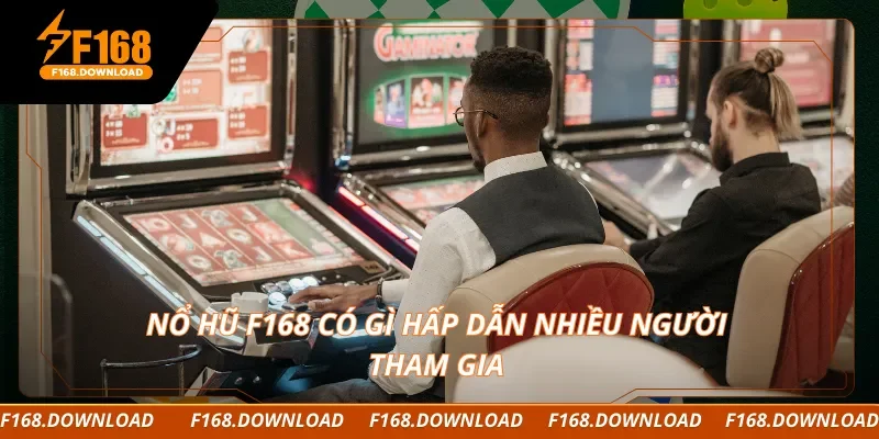Nổ hũ F168 có gì hấp dẫn nhiều người tham gia