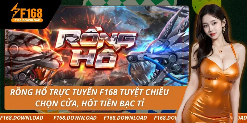 Rồng Hổ Trực Tuyến F168 Tuyệt Chiêu Chọn Cửa, Hốt Tiền Bạc Tỉ