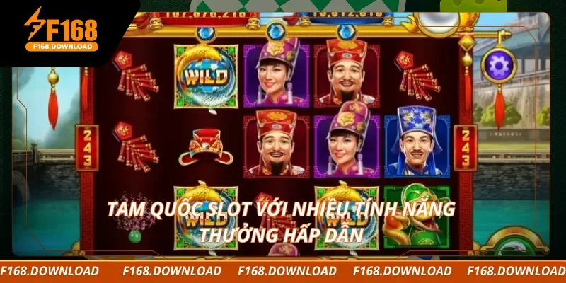 Tam Quốc Slot với nhiều tính năng thưởng hấp dẫn