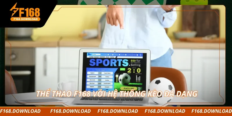 Thể thao F168 với hệ thống kèo đa dạng