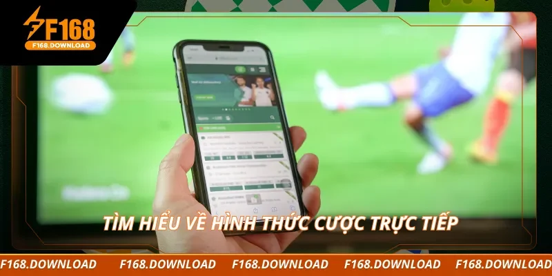 Tìm hiểu về hình thức cược trực tiếp
