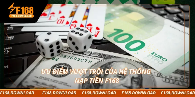 Ưu điểm vượt trội của hệ thống nạp tiền F168