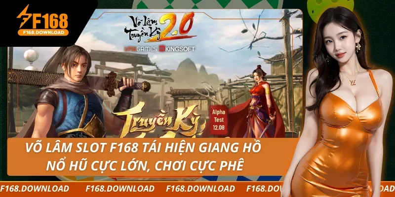 Võ Lâm Slot F168 Tái Hiện Giang Hồ, Nổ Hũ Cực Lớn, Chơi Cực Phê