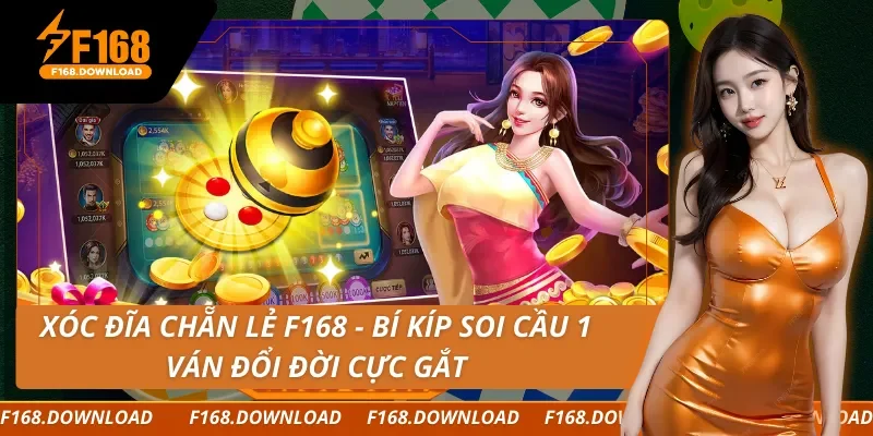 Xóc Đĩa Chẵn Lẻ F168 - Bí Kíp Soi Cầu 1 Ván Đổi Đời Cực Gắt